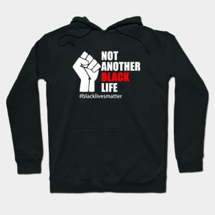 BLACK LIVES MATTER. NOT ANOTHER BLACK LIFE Hoodie